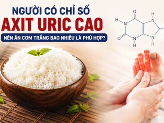 Người có chỉ số axit uric cao nên ăn cơm trắng bao nhiêu là phù hợp?